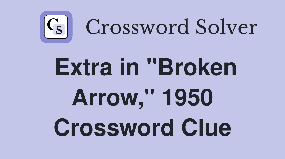 Extra in "Broken Arrow," 1950 Crossword Clue