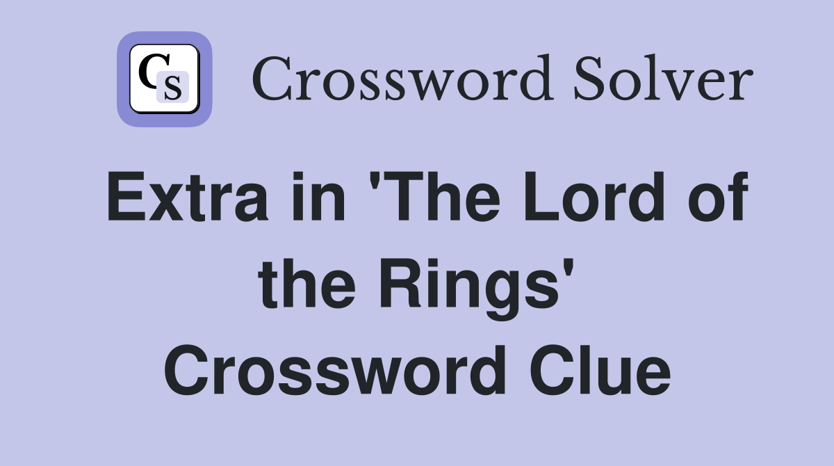 Extra in 'The Lord of the Rings' Crossword Clue
