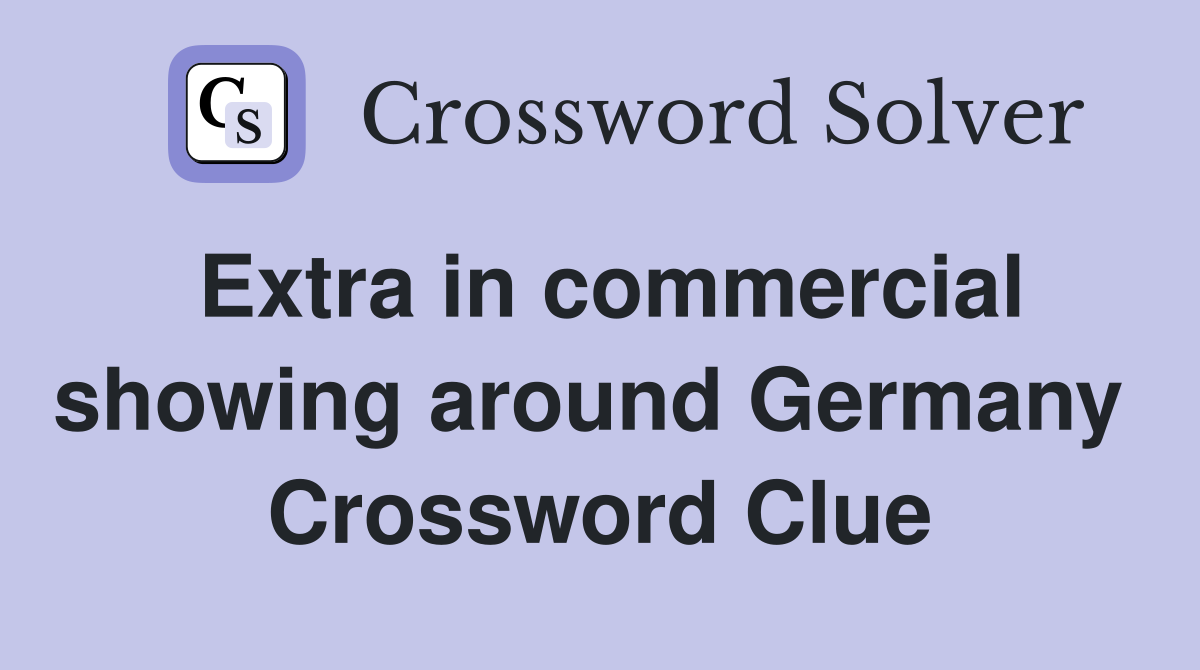 Extra in commercial showing around Germany  Crossword Clue