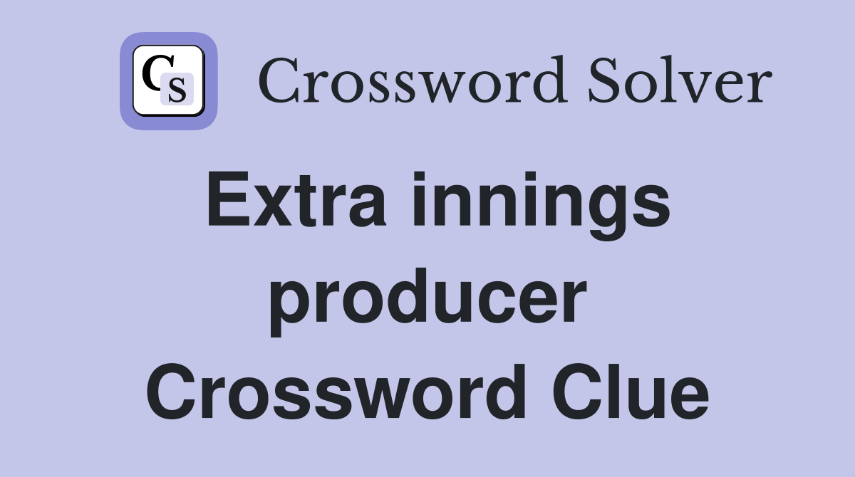 Extra innings producer Crossword Clue
