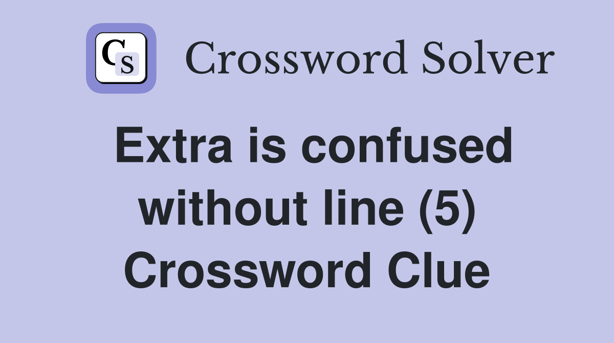 Extra is confused without line (5) Crossword Clue