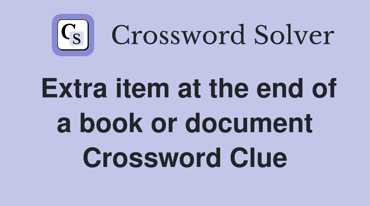 Extra item at the end of a book or document Crossword Clue