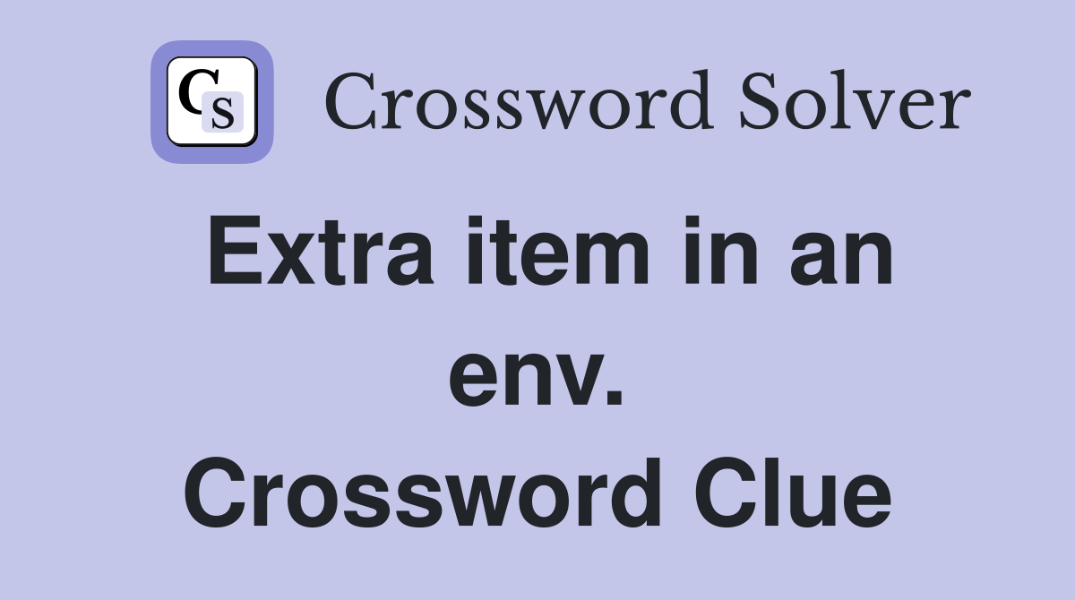 Extra item in an env. Crossword Clue
