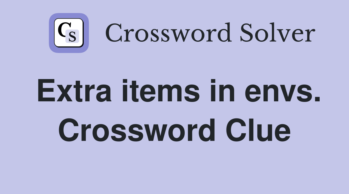 Extra items in envs. Crossword Clue