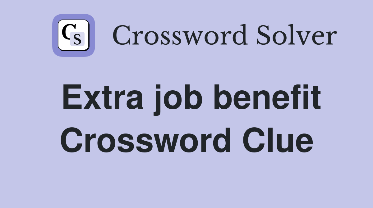 Extra job benefit Crossword Clue