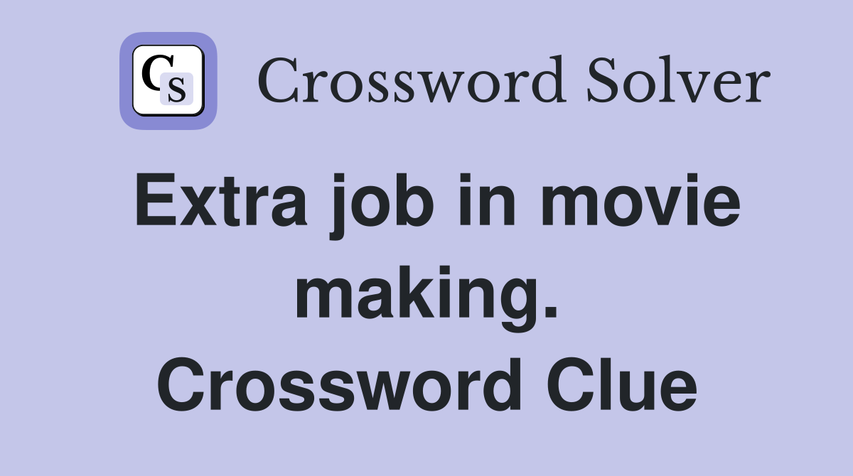 Extra job in movie making. Crossword Clue