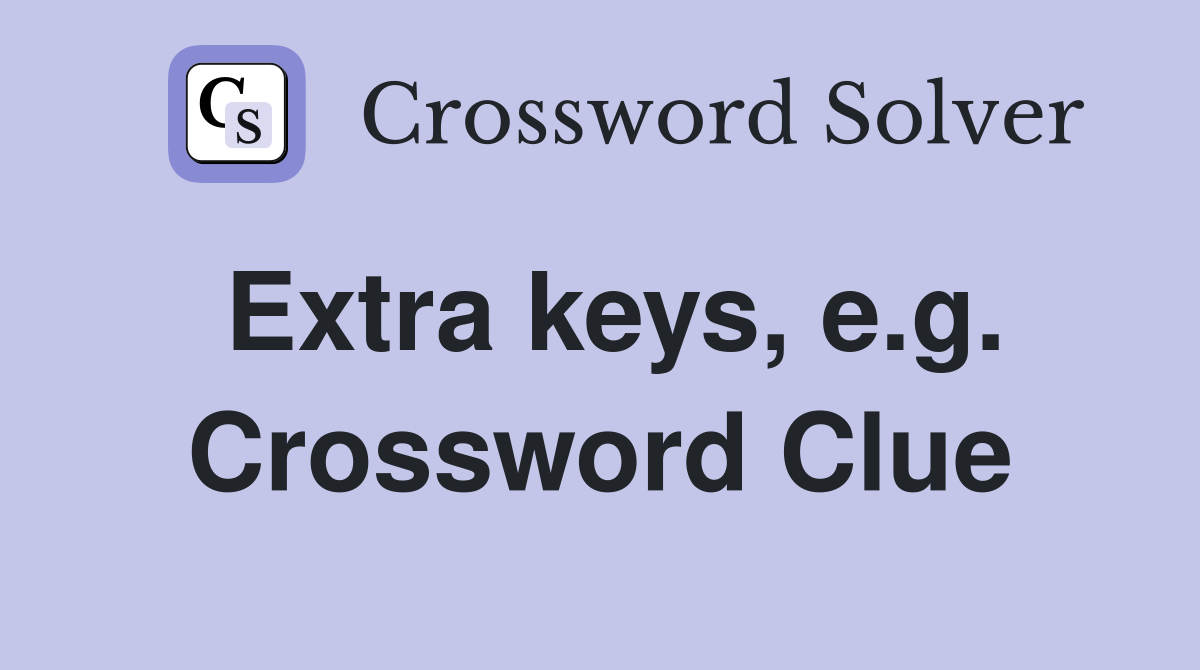 Extra keys, e.g. Crossword Clue