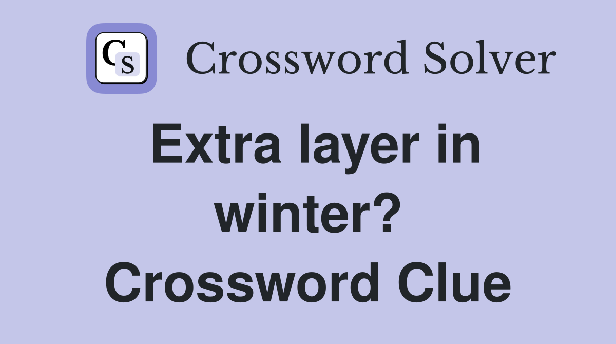 Extra layer in winter? Crossword Clue