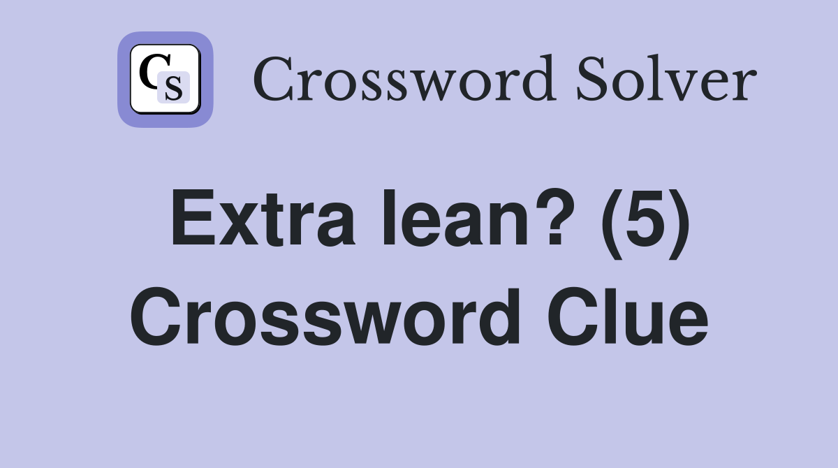 Extra lean? (5) Crossword Clue