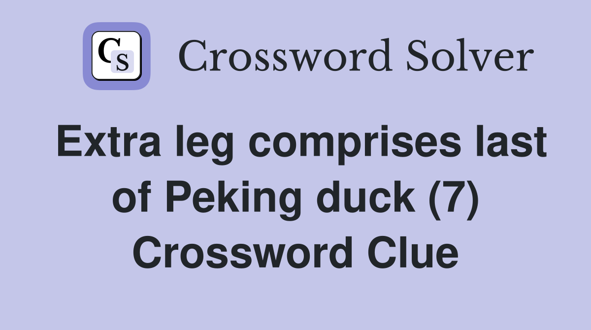 Extra leg comprises last of Peking duck (7) Crossword Clue
