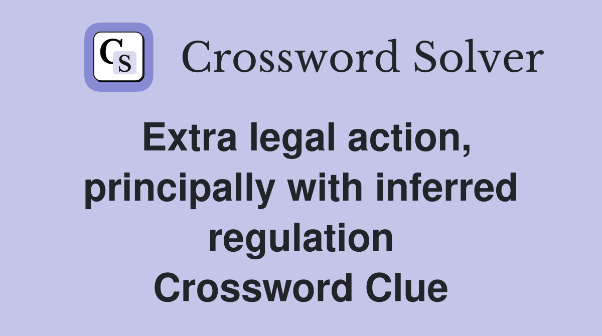 Extra legal action, principally with inferred regulation Crossword Clue
