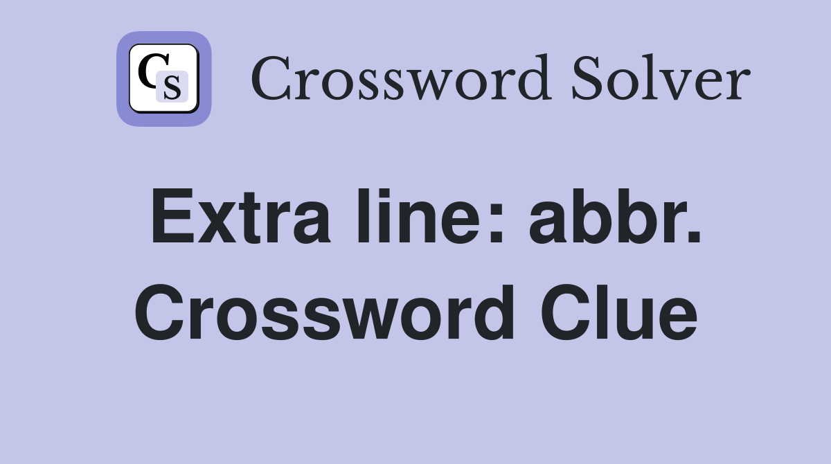 Extra line: abbr. Crossword Clue