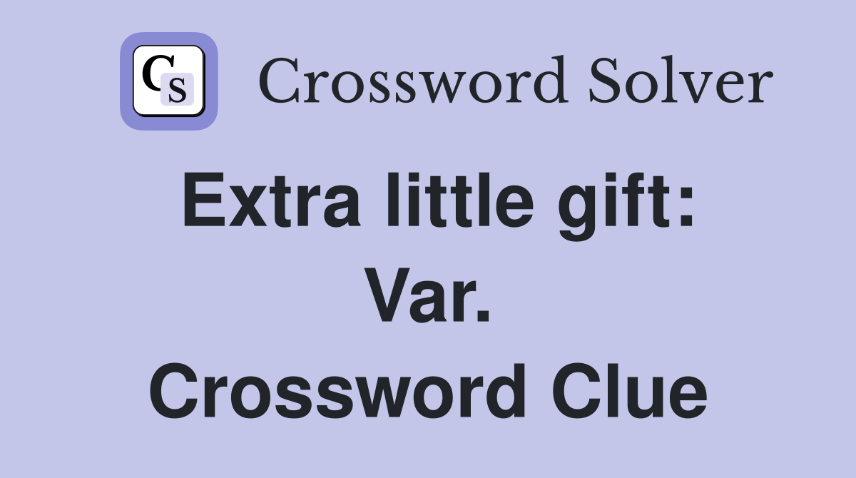 Extra little gift: Var. Crossword Clue