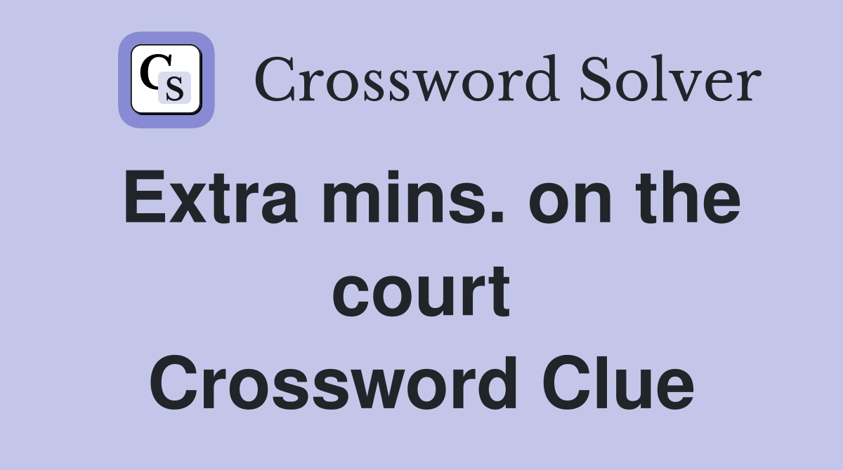 Extra mins. on the court Crossword Clue