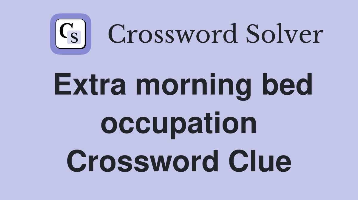 Extra morning bed occupation Crossword Clue