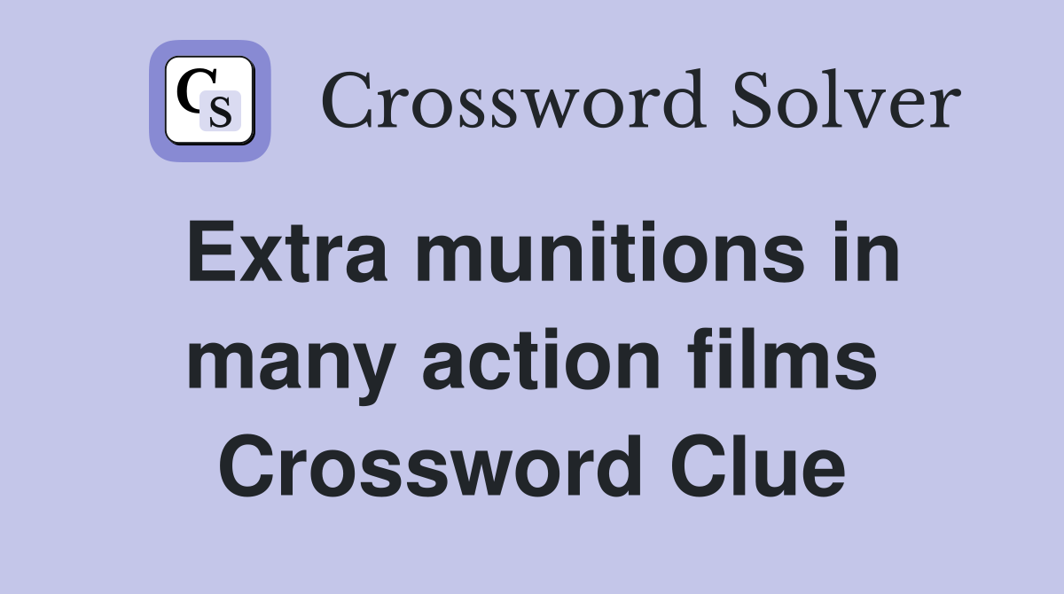 Extra munitions in many action films Crossword Clue