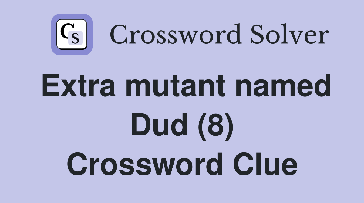 Extra mutant named Dud (8) Crossword Clue
