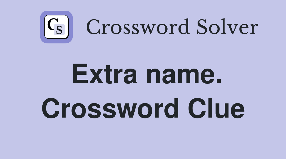 Extra name. Crossword Clue