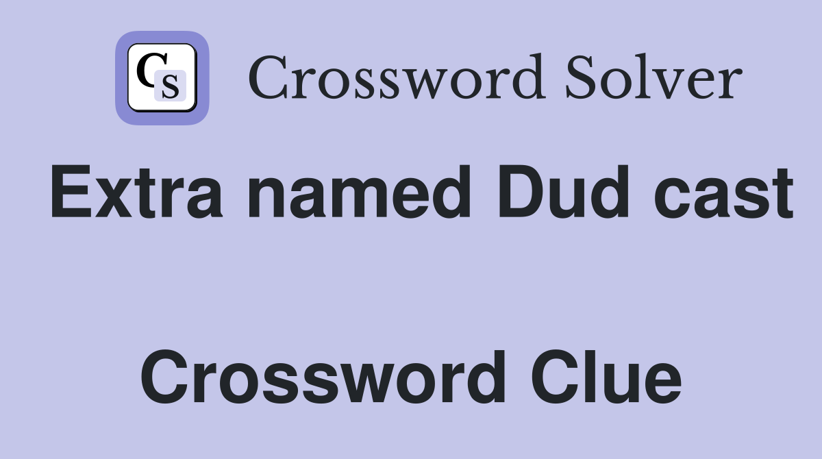 Extra named Dud cast  Crossword Clue