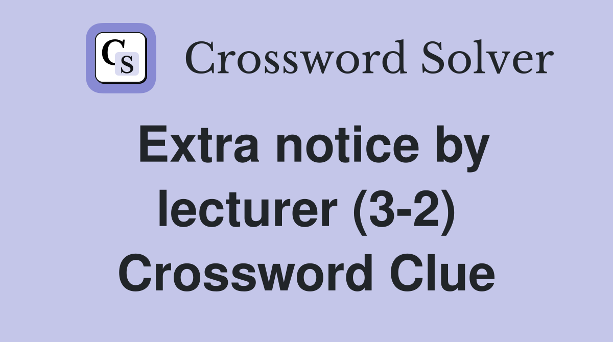 Extra notice by lecturer (3-2) Crossword Clue