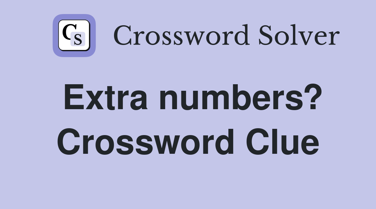 Extra numbers? Crossword Clue