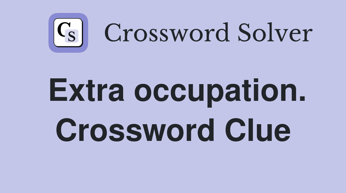 Extra occupation. Crossword Clue