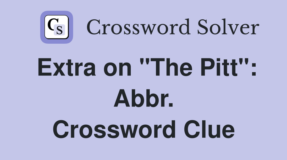 Extra on "The Pitt": Abbr. Crossword Clue