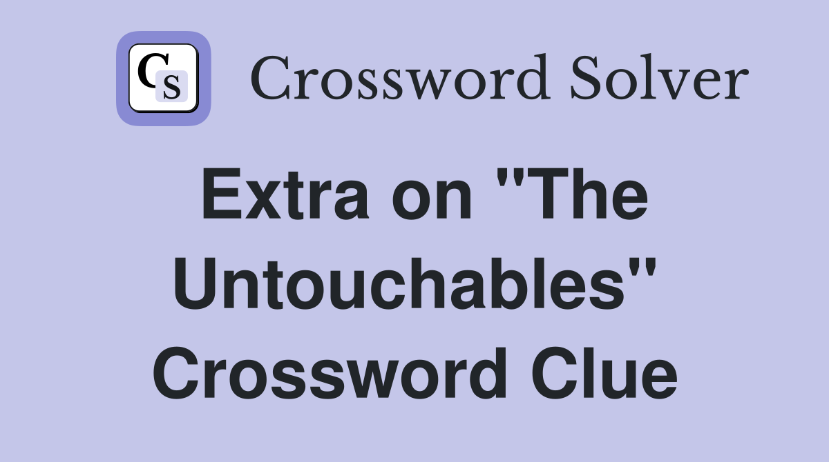 Extra on "The Untouchables" Crossword Clue