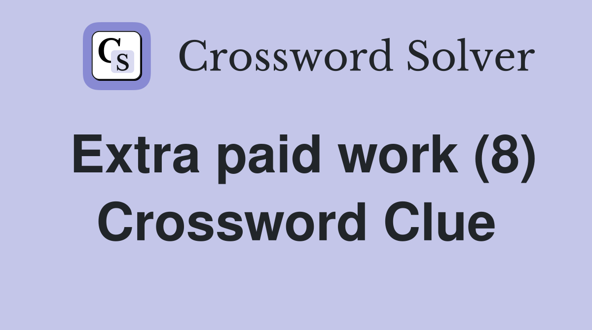 Extra paid work (8) Crossword Clue