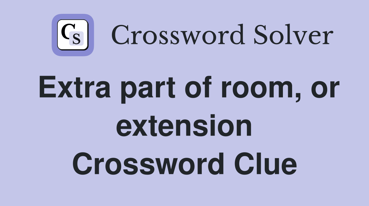 Extra part of room, or extension Crossword Clue