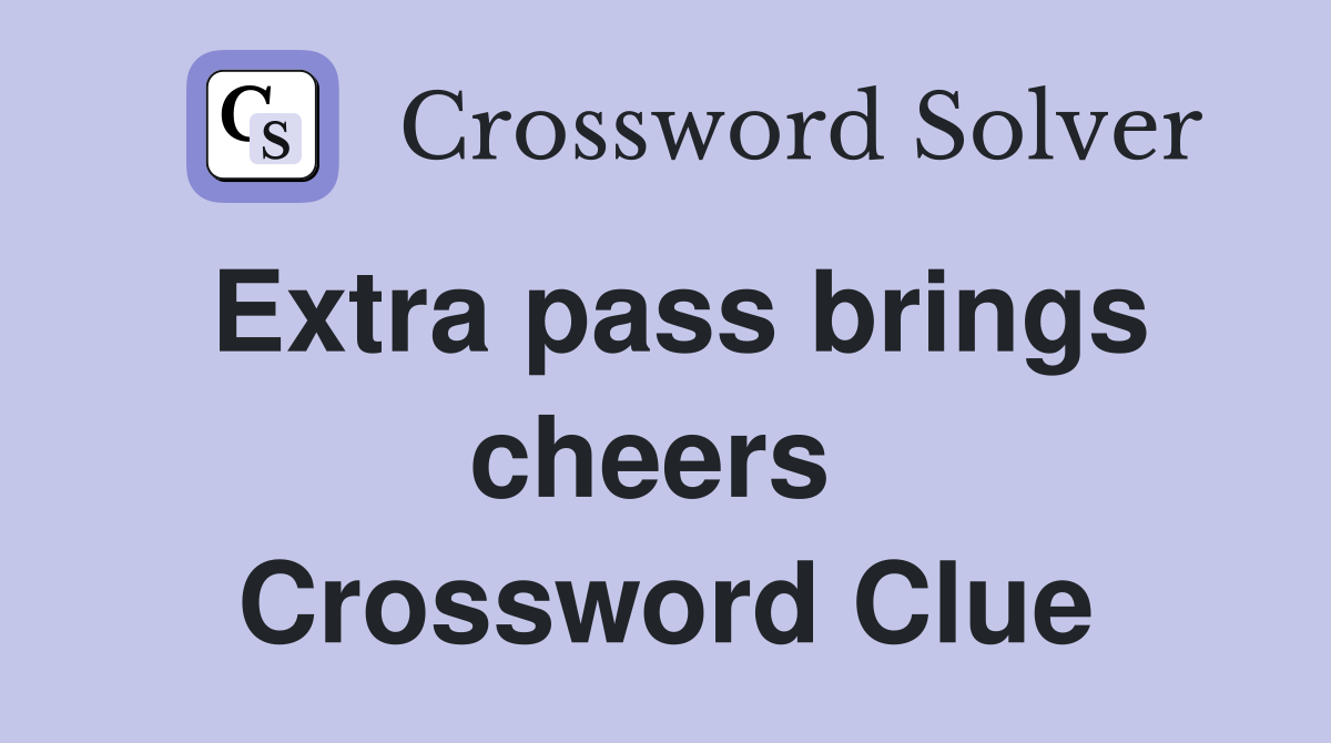 Extra pass brings cheers  Crossword Clue