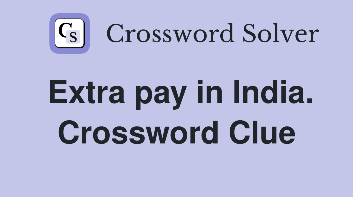 Extra pay in India. Crossword Clue