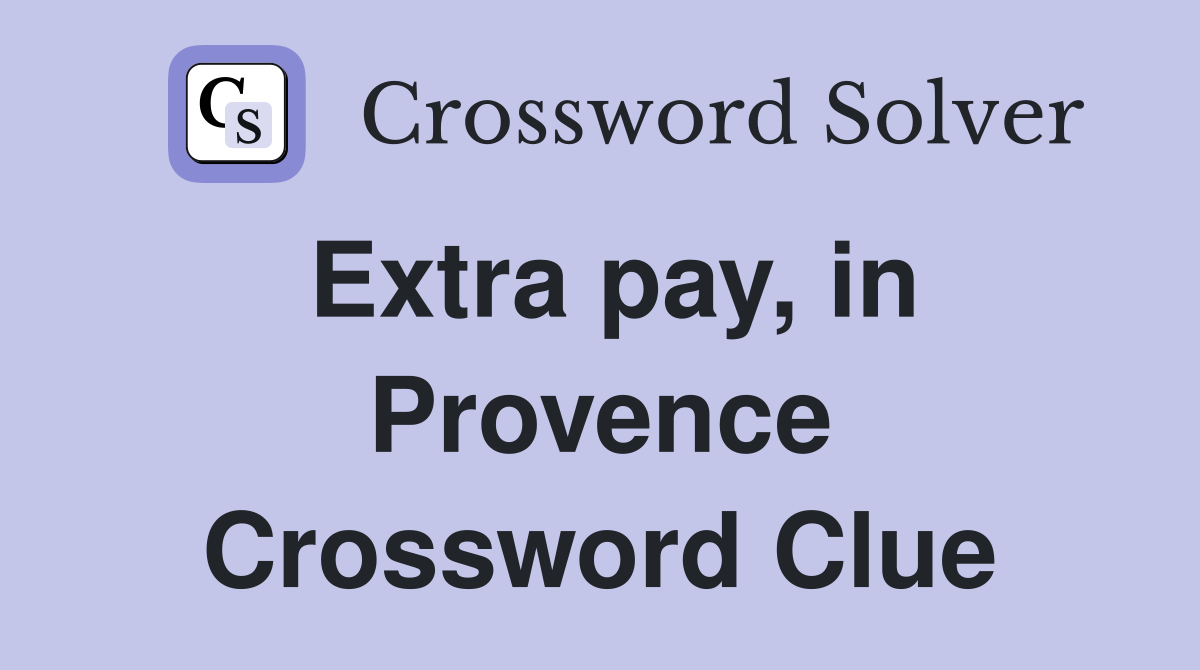 Extra pay, in Provence Crossword Clue