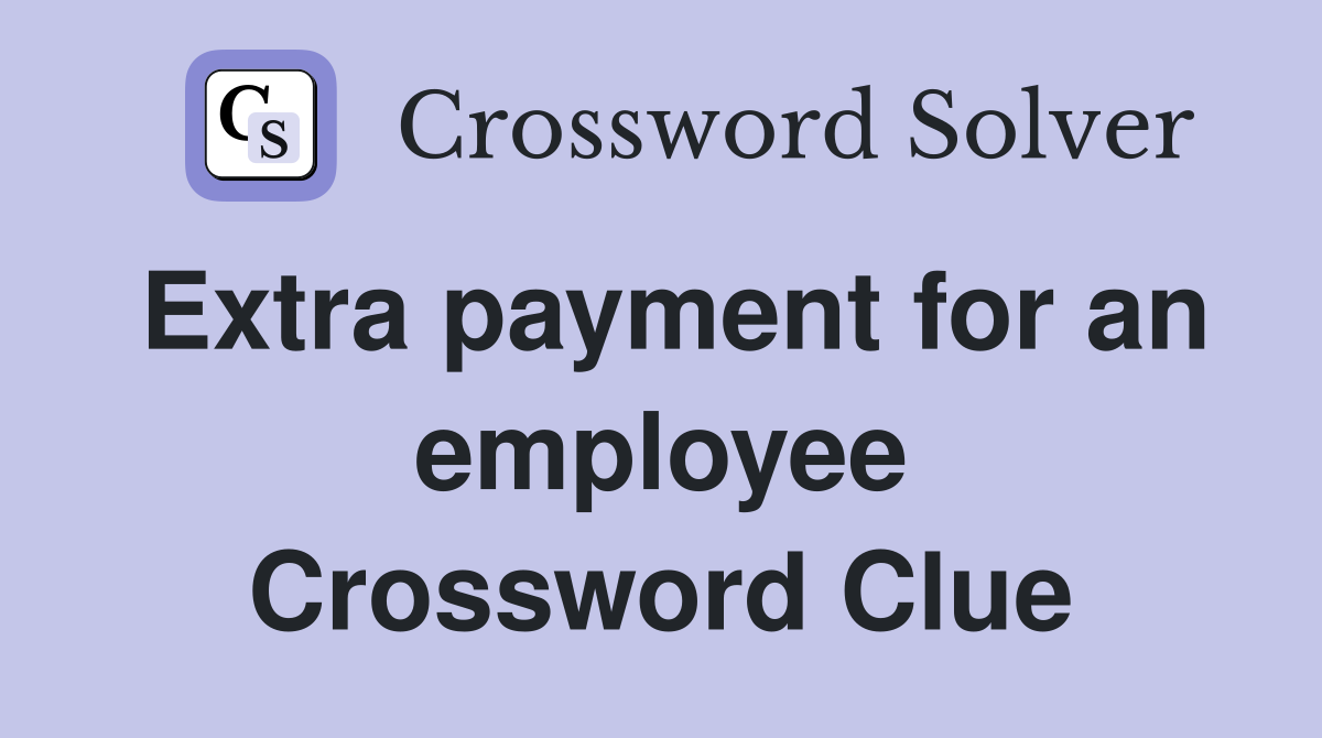 Extra payment for an employee Crossword Clue