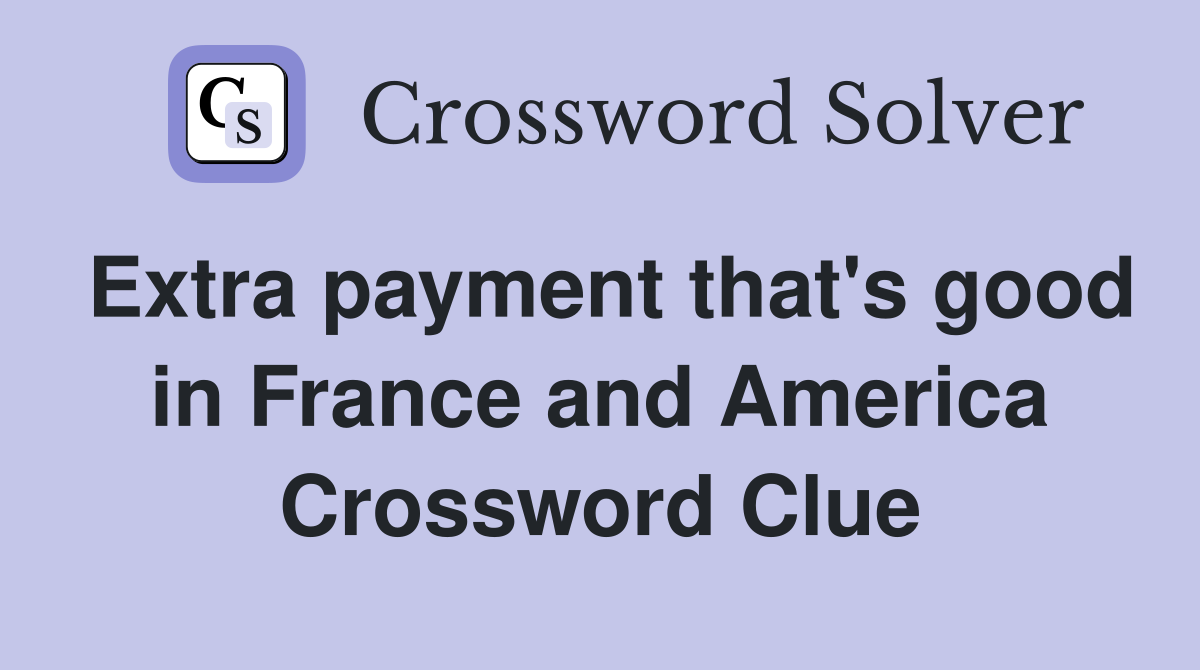 Extra payment that's good in France and America Crossword Clue