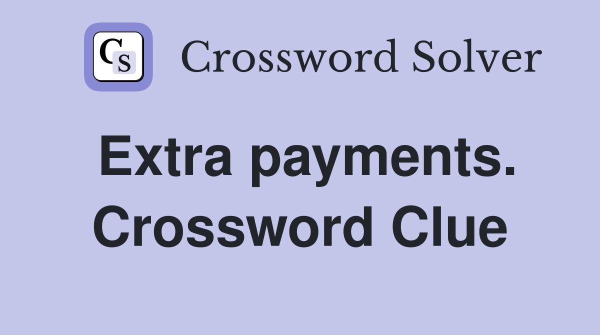 Extra payments. Crossword Clue