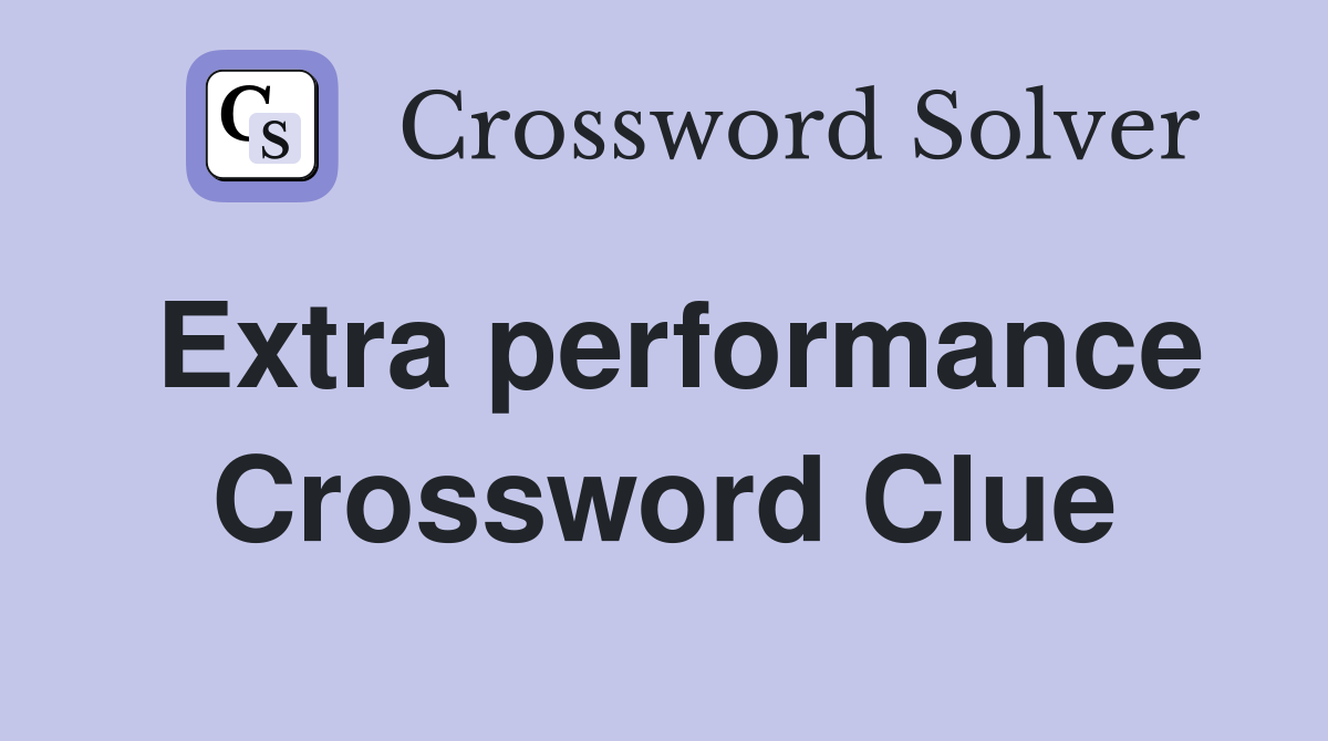 Extra performance Crossword Clue