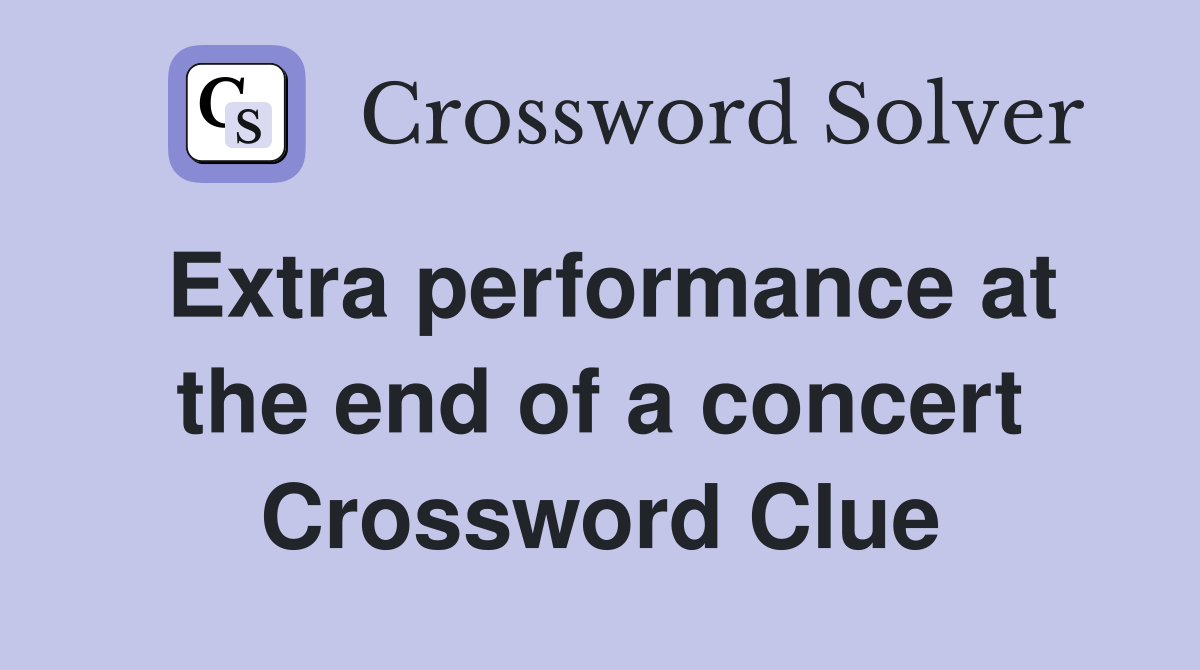 Extra performance at the end of a concert Crossword Clue
