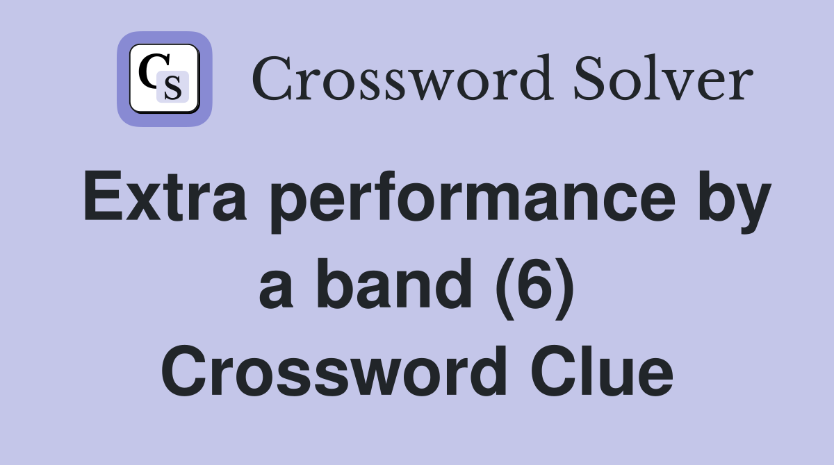 Extra performance by a band (6) Crossword Clue