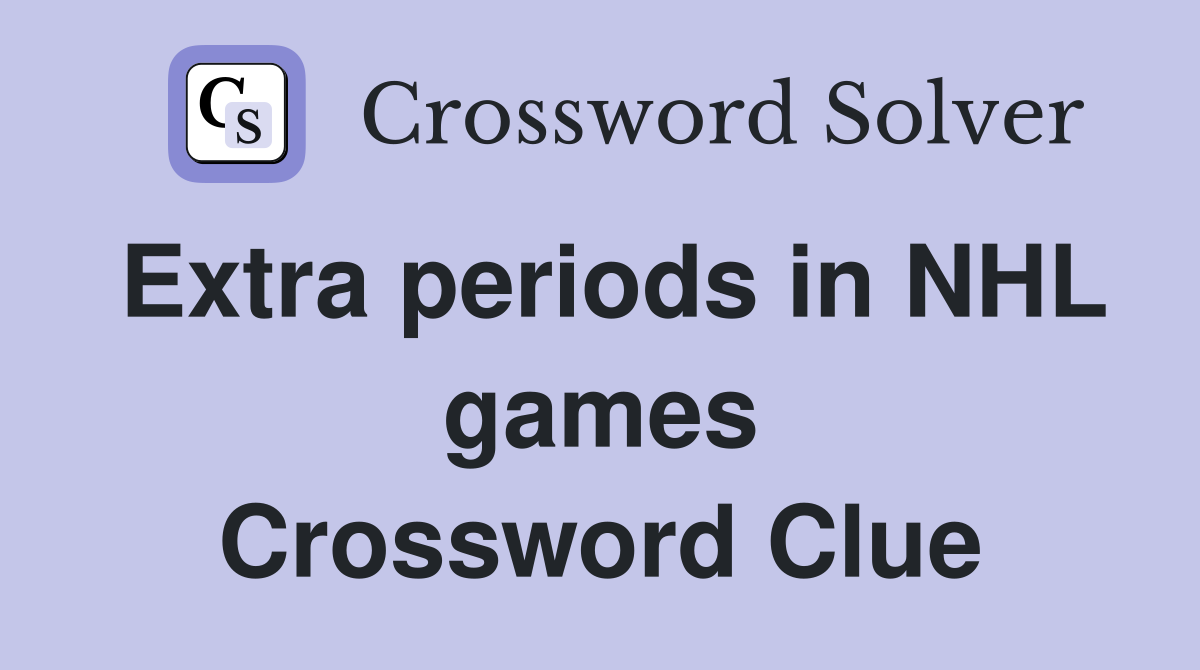 Extra periods in NHL games Crossword Clue