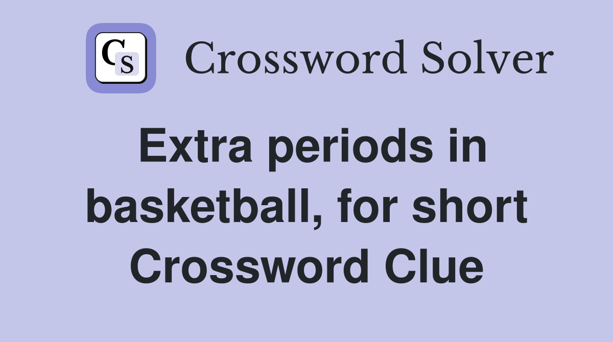Extra periods in basketball, for short Crossword Clue
