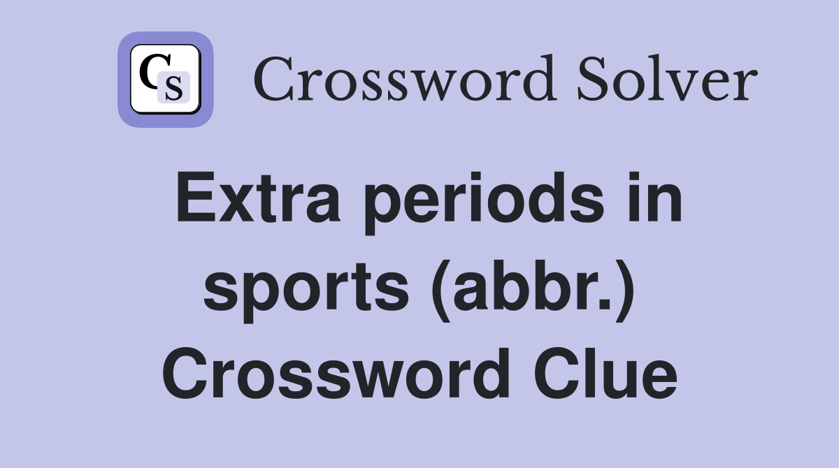 Extra periods in sports (abbr.) Crossword Clue