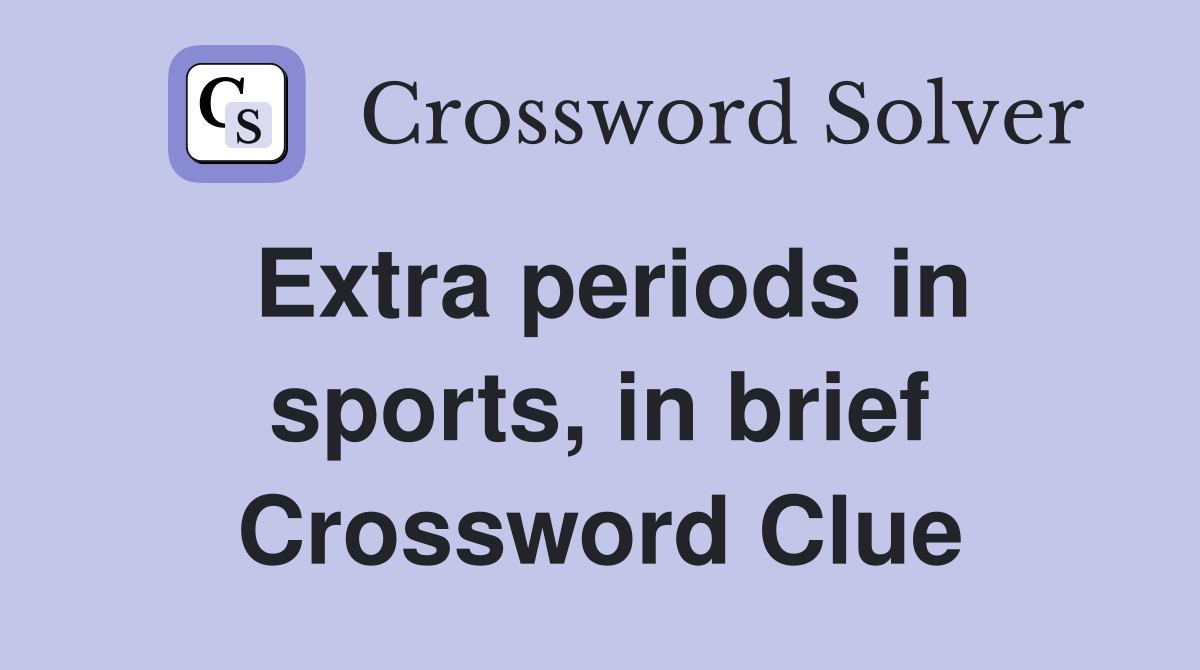 Extra periods in sports, in brief Crossword Clue