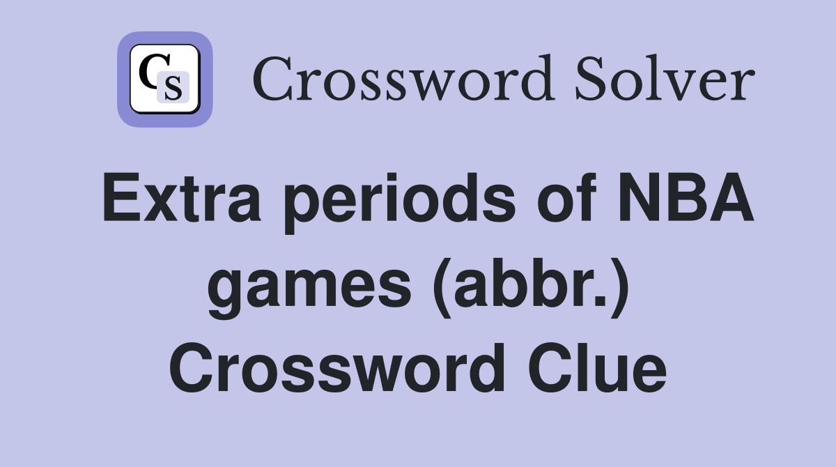 Extra periods of NBA games (abbr.) Crossword Clue