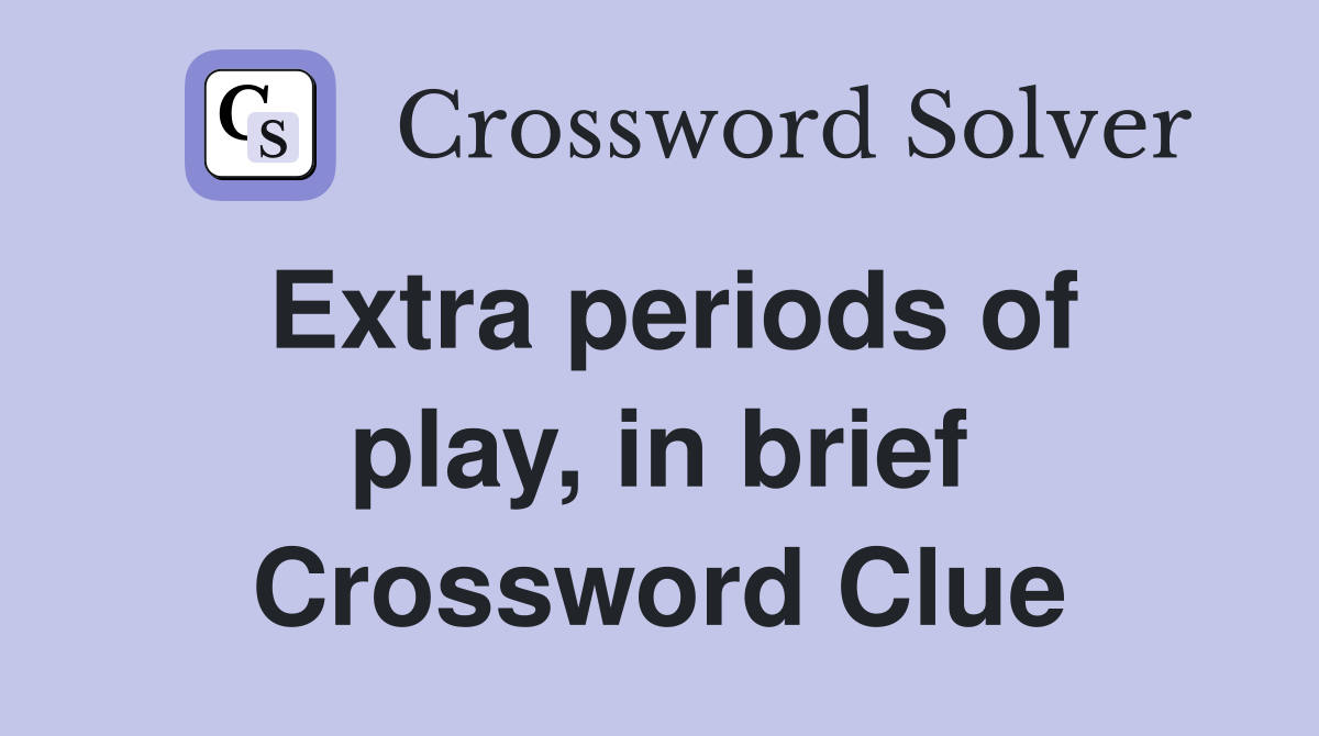 Extra periods of play, in brief Crossword Clue