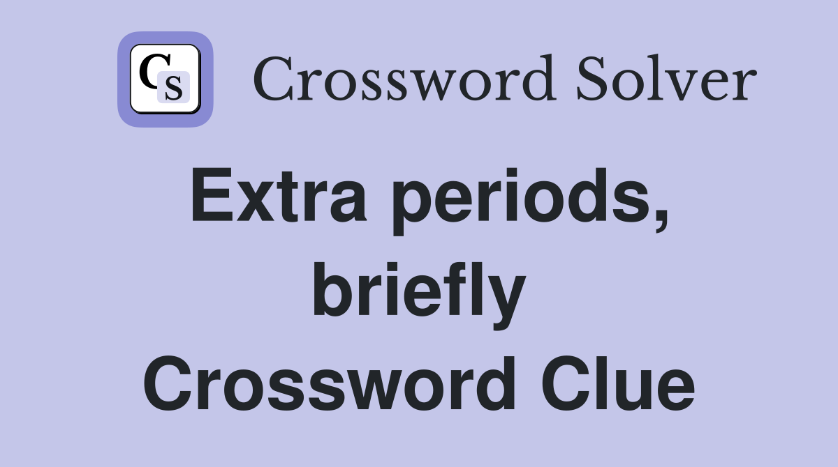 Extra periods, briefly Crossword Clue