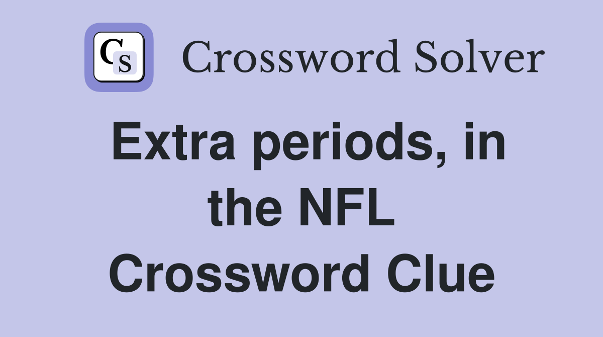 Extra periods, in the NFL Crossword Clue