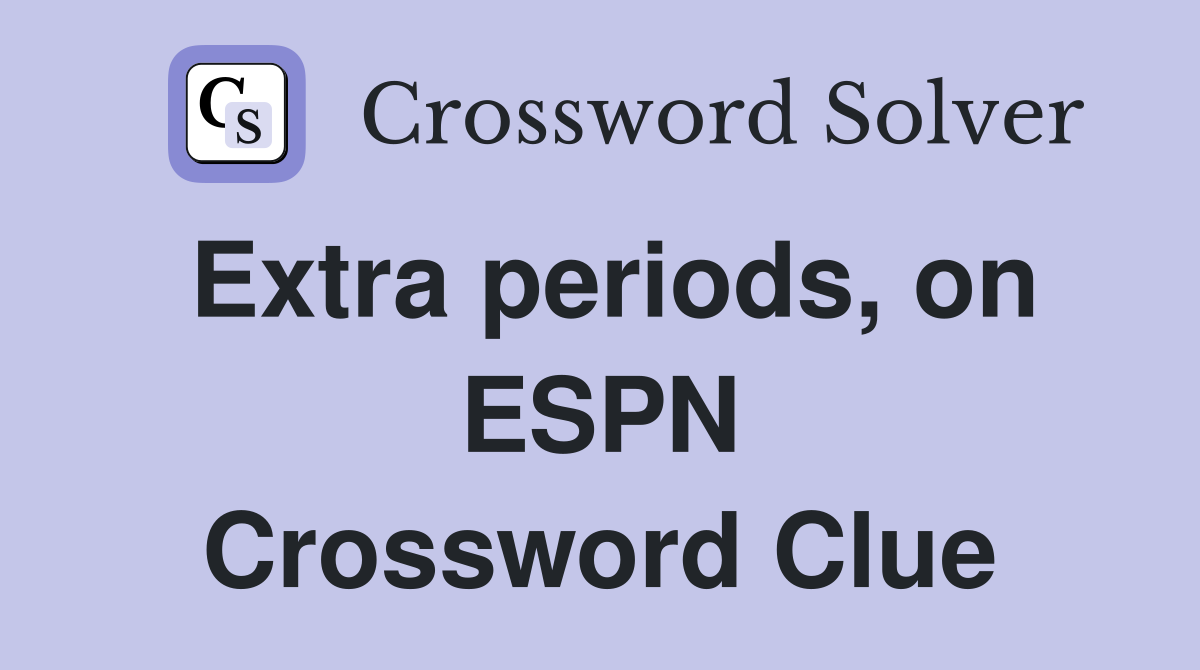 Extra periods, on ESPN Crossword Clue