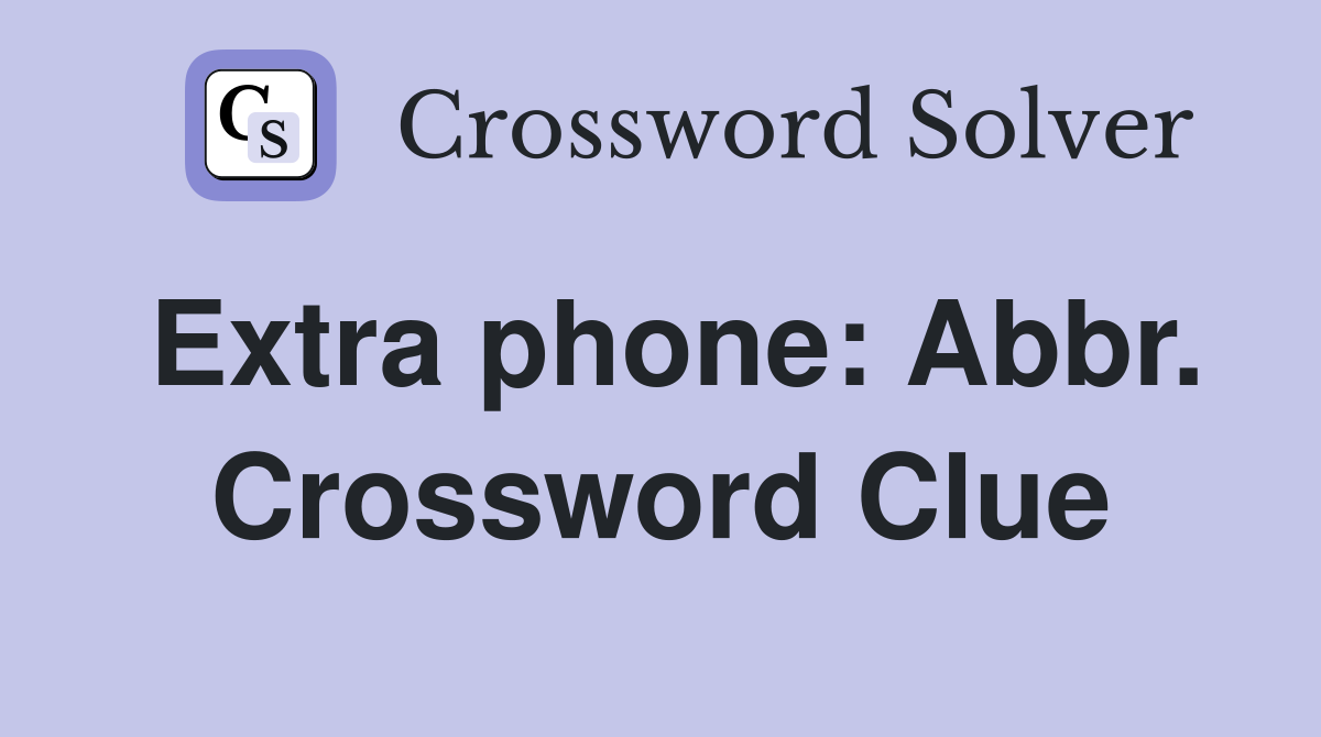 Extra phone: Abbr. Crossword Clue