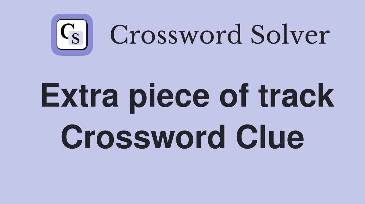 Extra piece of track Crossword Clue